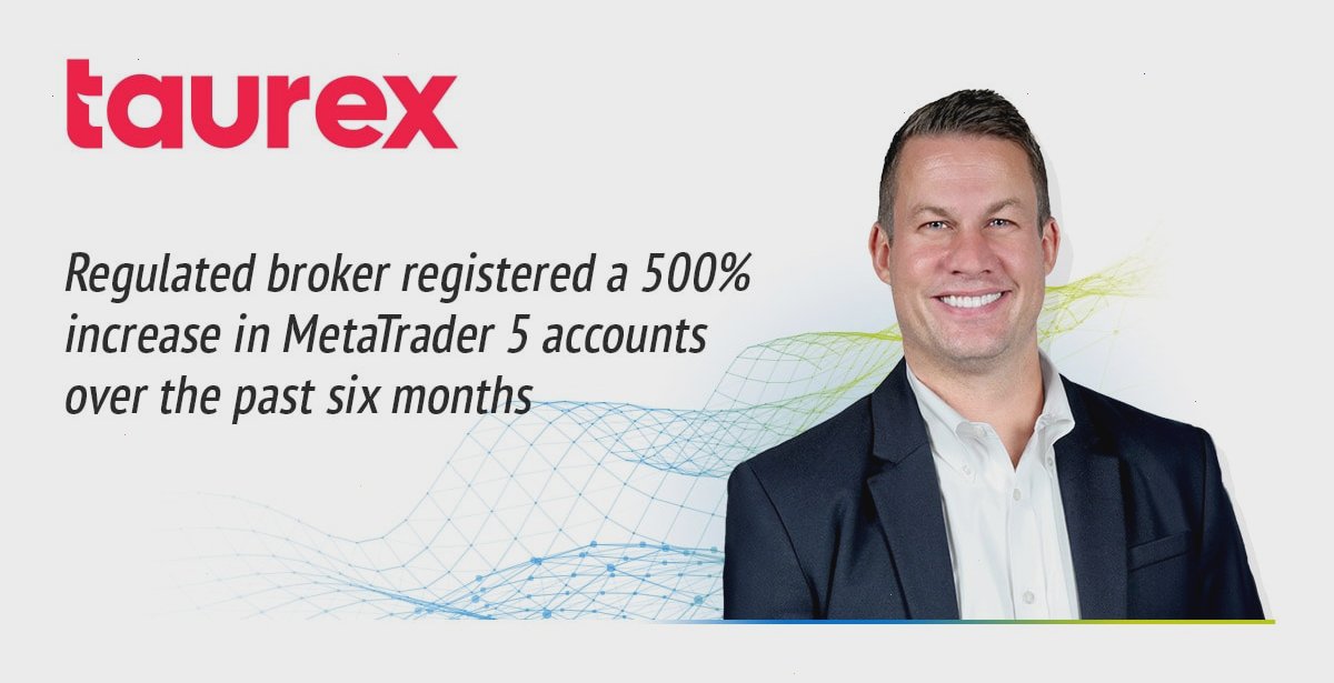 过去六个月，Taurex的MetaTrader 5账户注册数增长了500%（封面配图）